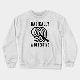 Basically A Detective Crewneck Sweatshirt